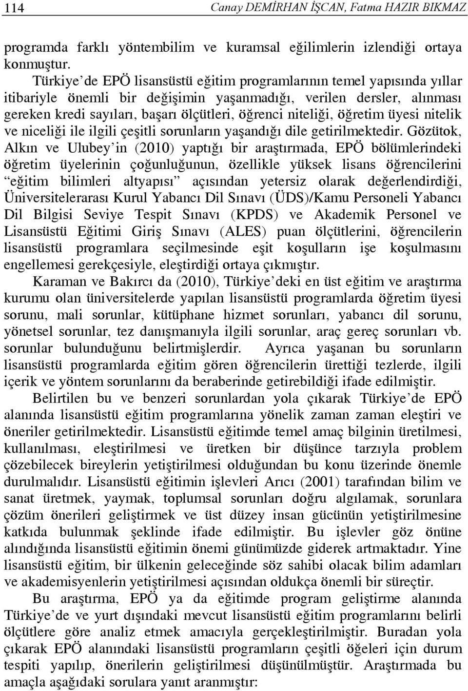 niteliği, öğretim üyesi nitelik ve niceliği ile ilgili çeşitli sorunların yaşandığı dile getirilmektedir.