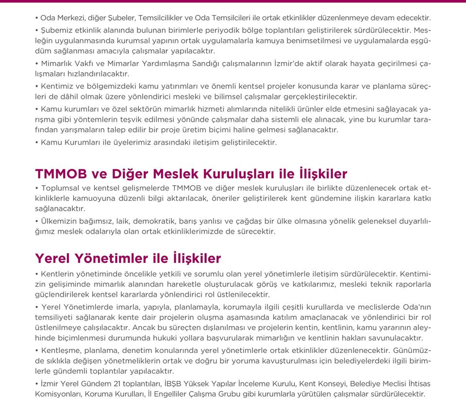 Mesle in uygulanmas nda kurumsal yap n n ortak uygulamalarla kamuya benimsetilmesi ve uygulamalarda eflgüdüm sa lanmas amac yla çal flmalar yap lacakt r.