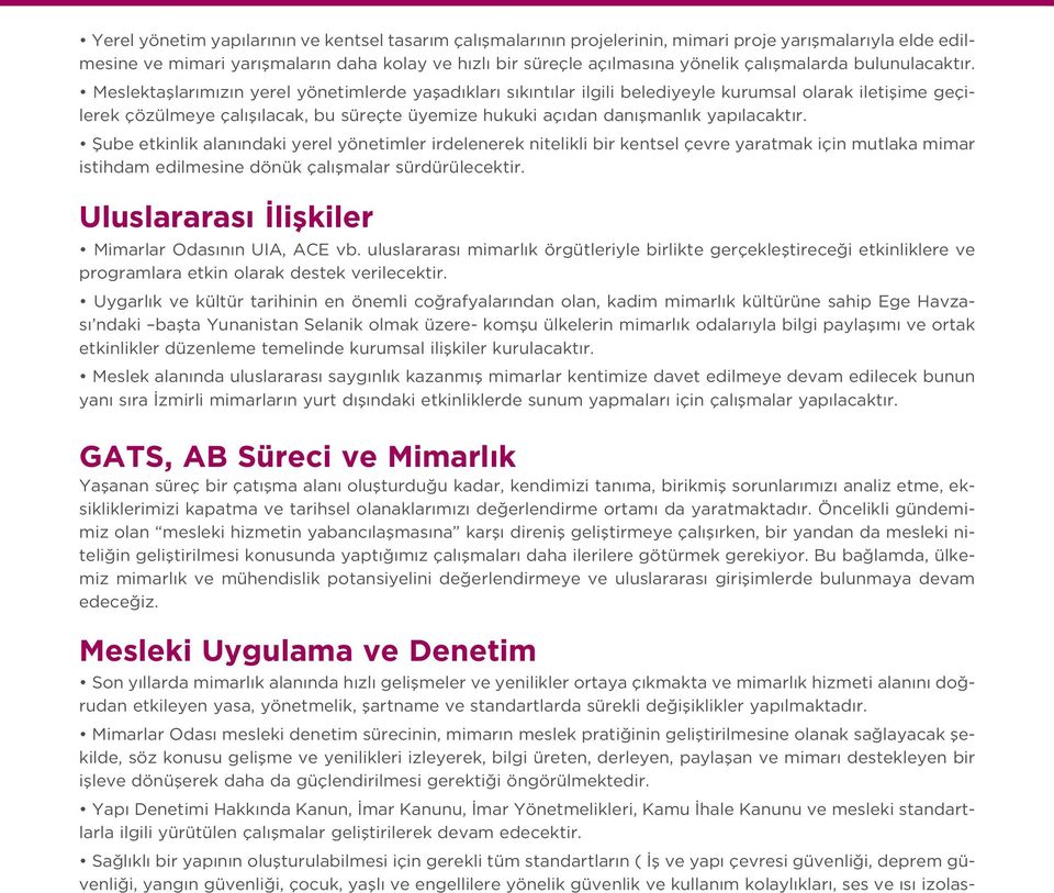 Meslektafllar m z n yerel yönetimlerde yaflad klar s k nt lar ilgili belediyeyle kurumsal olarak iletiflime geçilerek çözülmeye çal fl lacak, bu süreçte üyemize hukuki aç dan dan flmanl k yap lacakt