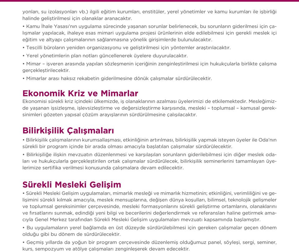 gerekli meslek içi e itim ve altyap çal flmalar n n sa lanmas na yönelik giriflimlerde bulunulacakt r. Tescilli bürolar n yeniden organizasyonu ve gelifltirilmesi için yöntemler araflt r lacakt r.