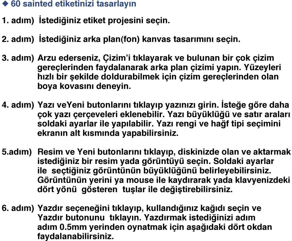 Yüzeyleri h zl bir ekilde doldurabilmek için çizim gereçlerinden olan boya kovas n deneyin. 4. ad m) Yaz veyeni butonlar n t klay p yaz n z girin. ste e göre daha çok yaz çerçeveleri eklenebilir.