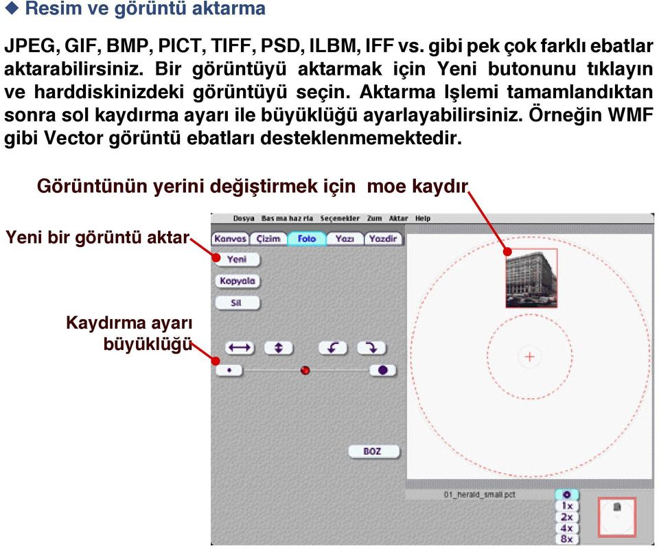 Bir görüntüyü aktarmak için Yeni butonunu t klay n ve harddiskinizdeki görüntüyü seçin.