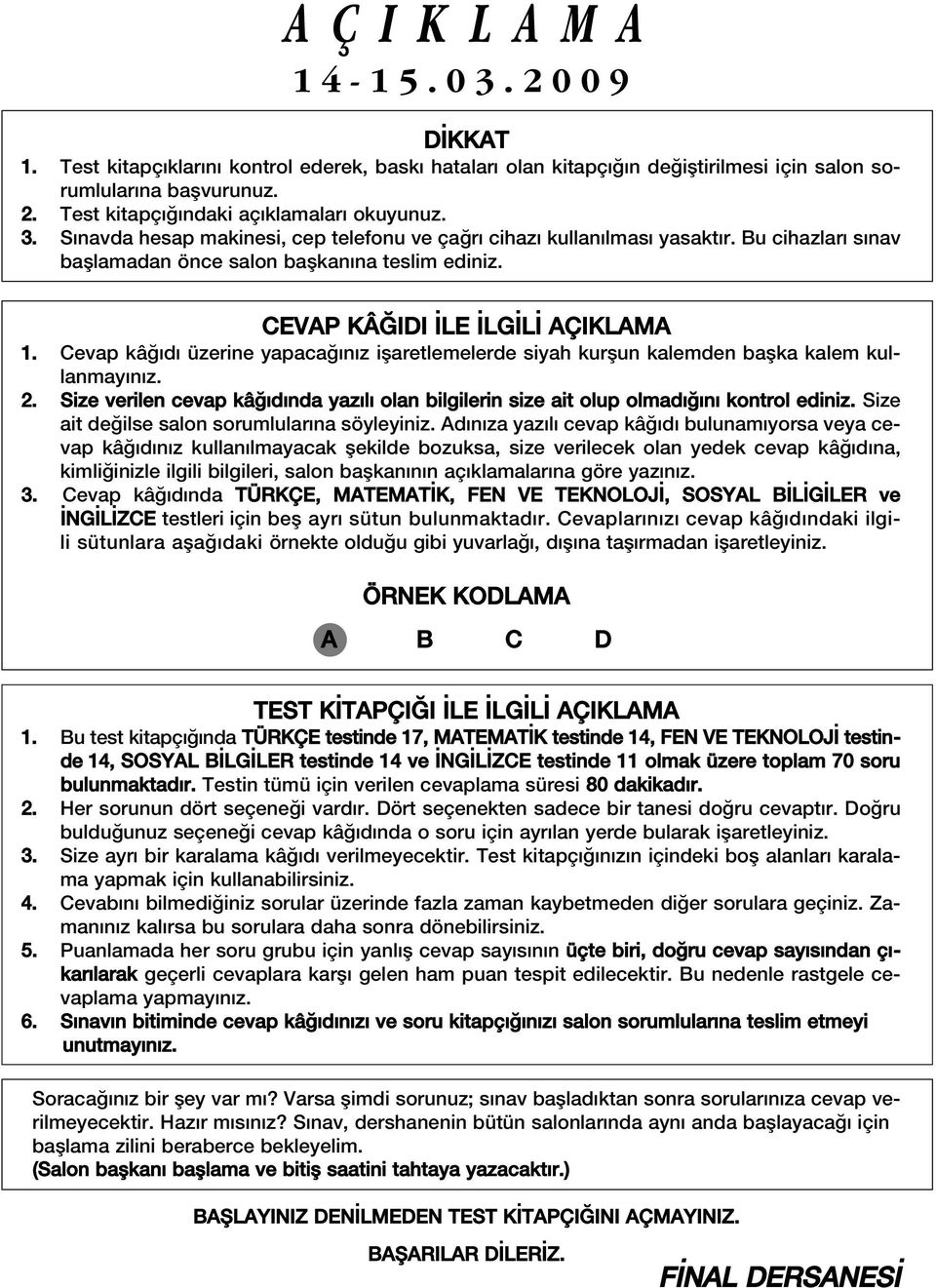 Cevap kâ d üzerine yapaca n z iflaretlemelerde siyah kurflun kalemden baflka kalem kullanmay n z. 2. Size verilen cevap kâ d nda yaz l olan bilgilerin size ait olup olmad n kontrol ediniz.