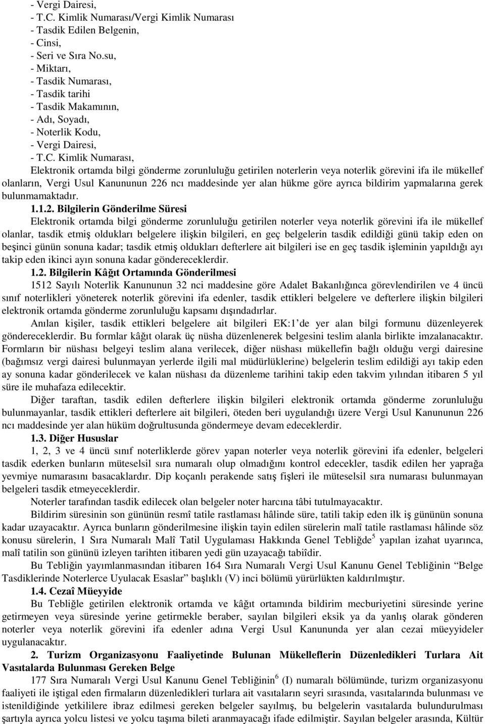 Kimlik Numarası, Elektronik ortamda bilgi gönderme zorunluluğu getirilen noterlerin veya noterlik görevini ifa ile mükellef olanların, Vergi Usul Kanununun 226 ncı maddesinde yer alan hükme göre