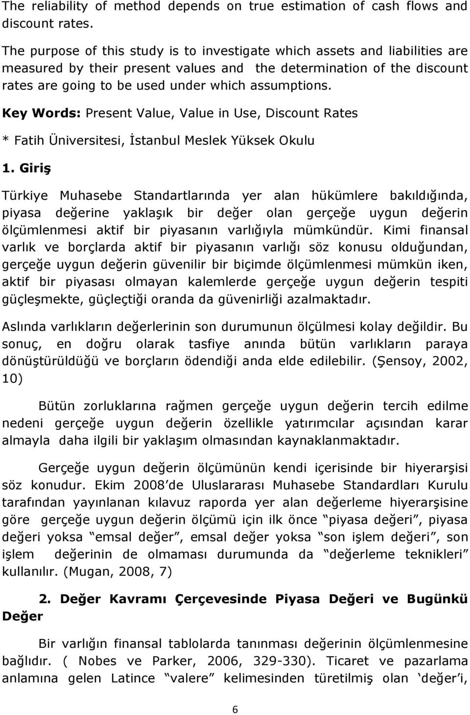 Key Words: Present Value, Value in Use, Discount Rates * Fatih Üniversitesi, Ġstanbul Meslek Yüksek Okulu 1.
