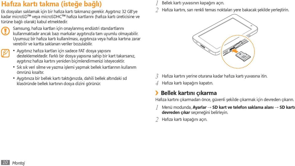 Samsung, hafıza kartları için onaylanmış endüstri standartlarını kullanmaktadır ancak bazı markalar aygıtınızla tam uyumlu olmayabilir.