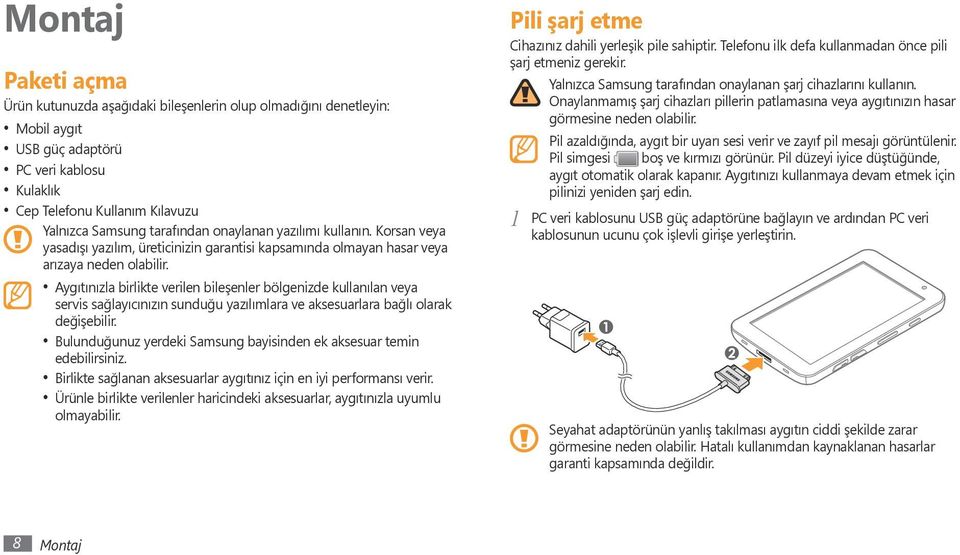 Aygıtınızla birlikte verilen bileşenler bölgenizde kullanılan veya servis sağlayıcınızın sunduğu yazılımlara ve aksesuarlara bağlı olarak değişebilir.