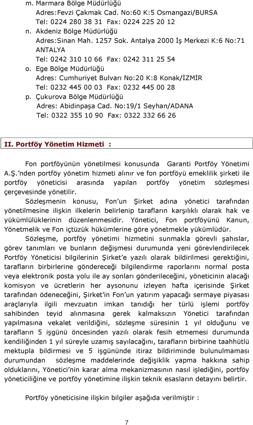 Çukurova Bölge Müdürlüğü Adres: Abidinpaşa Cad. No:19/1 Seyhan/ADANA Tel: 0322 355 10 90 Fax: 0322 332 66 26 II.