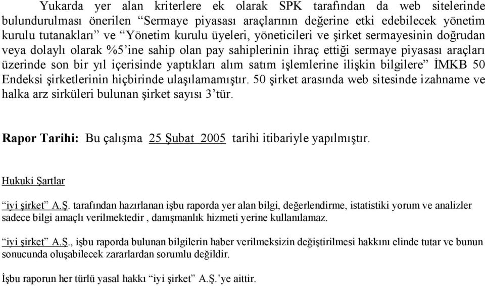 satım işlemlerine ilişkin bilgilere ĐMKB 50 Endeksi şirketlerinin hiçbirinde ulaşılamamıştır. 50 şirket arasında web sitesinde izahname ve halka arz sirküleri bulunan şirket sayısı 3 tür.