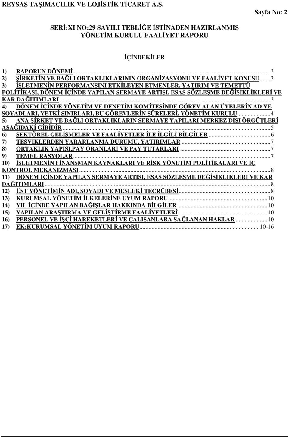 ..3 4) DÖNEM ĐÇĐNDE YÖNETĐM VE DENETĐM KOMĐTESĐNDE GÖREV ALAN ÜYELERĐN AD VE SOYADLARI, YETKĐ SINIRLARI, BU GÖREVLERĐN SÜRELERĐ, YÖNETĐM KURULU.