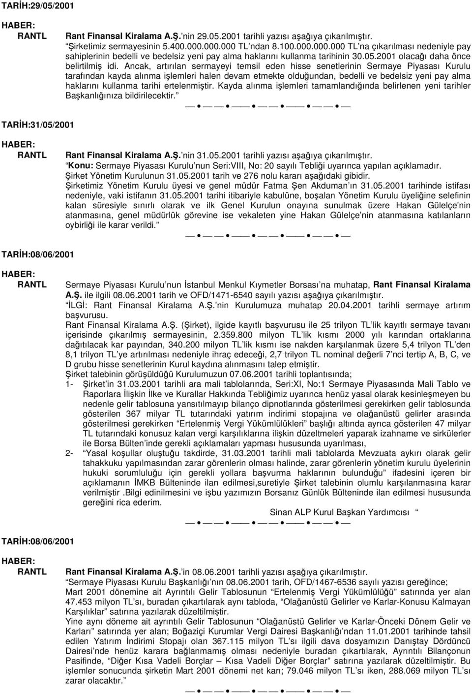 Ancak, artırılan sermayeyi temsil eden hisse senetlerinin Sermaye Piyasası Kurulu tarafından kayda alınma ilemleri halen devam etmekte olduundan, bedelli ve bedelsiz yeni pay alma haklarını kullanma