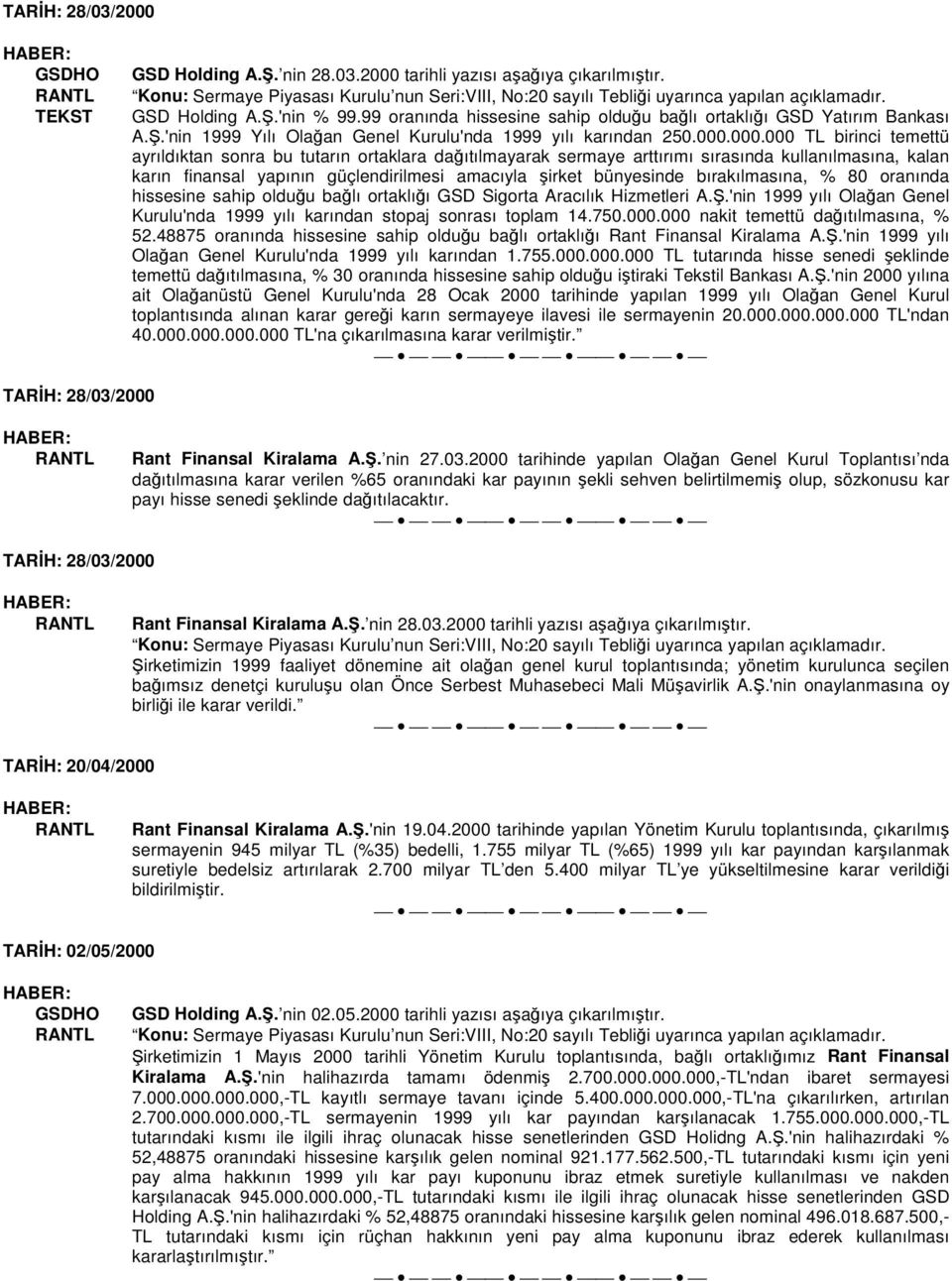 000.000 TL birinci temettü ayrıldıktan sonra bu tutarın ortaklara daıtılmayarak sermaye arttırımı sırasında kullanılmasına, kalan karın finansal yapının güçlendirilmesi amacıyla bünyesinde