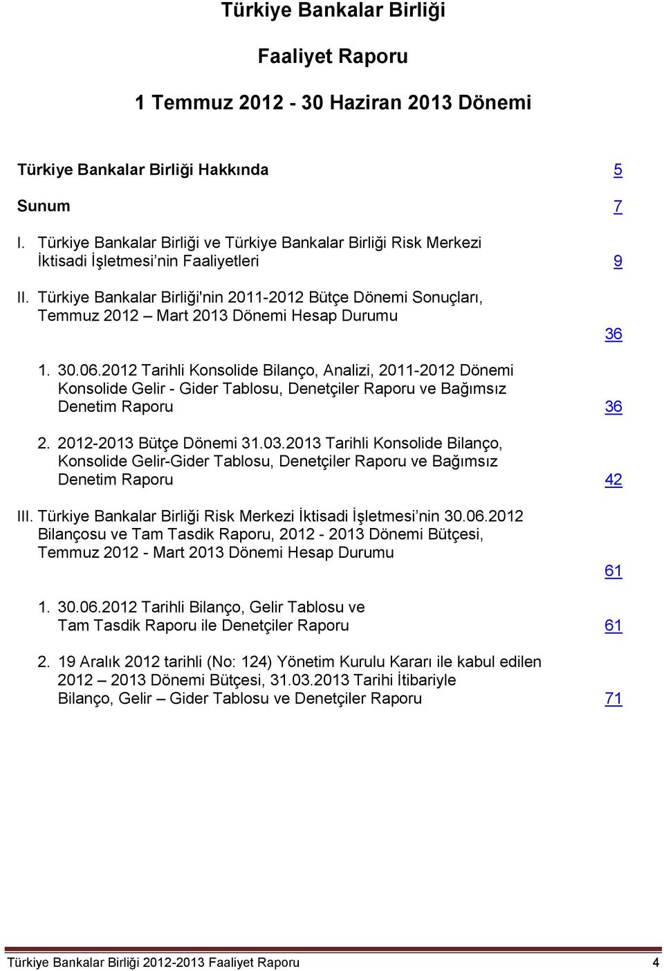Türkiye Bankalar Birliği'nin 2011-2012 Bütçe Dönemi Sonuçları, Temmuz 2012 Mart 2013 Dönemi Hesap Durumu 36 1. 30.06.