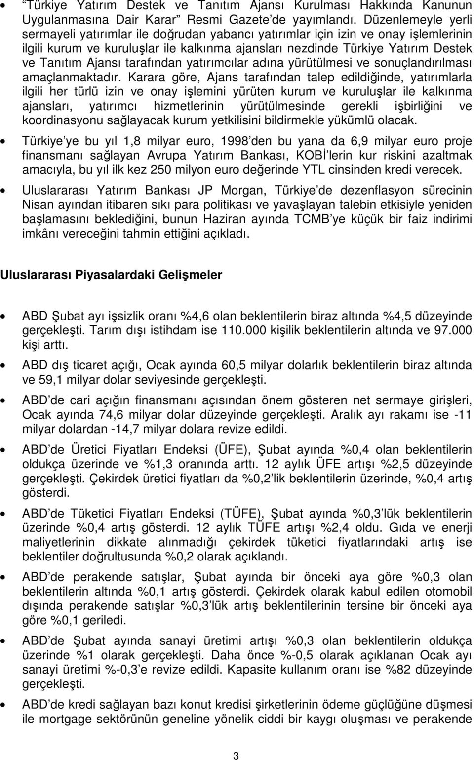 Ajansı tarafından yatırımcılar adına yürütülmesi ve sonuçlandırılması amaçlanmaktadır.