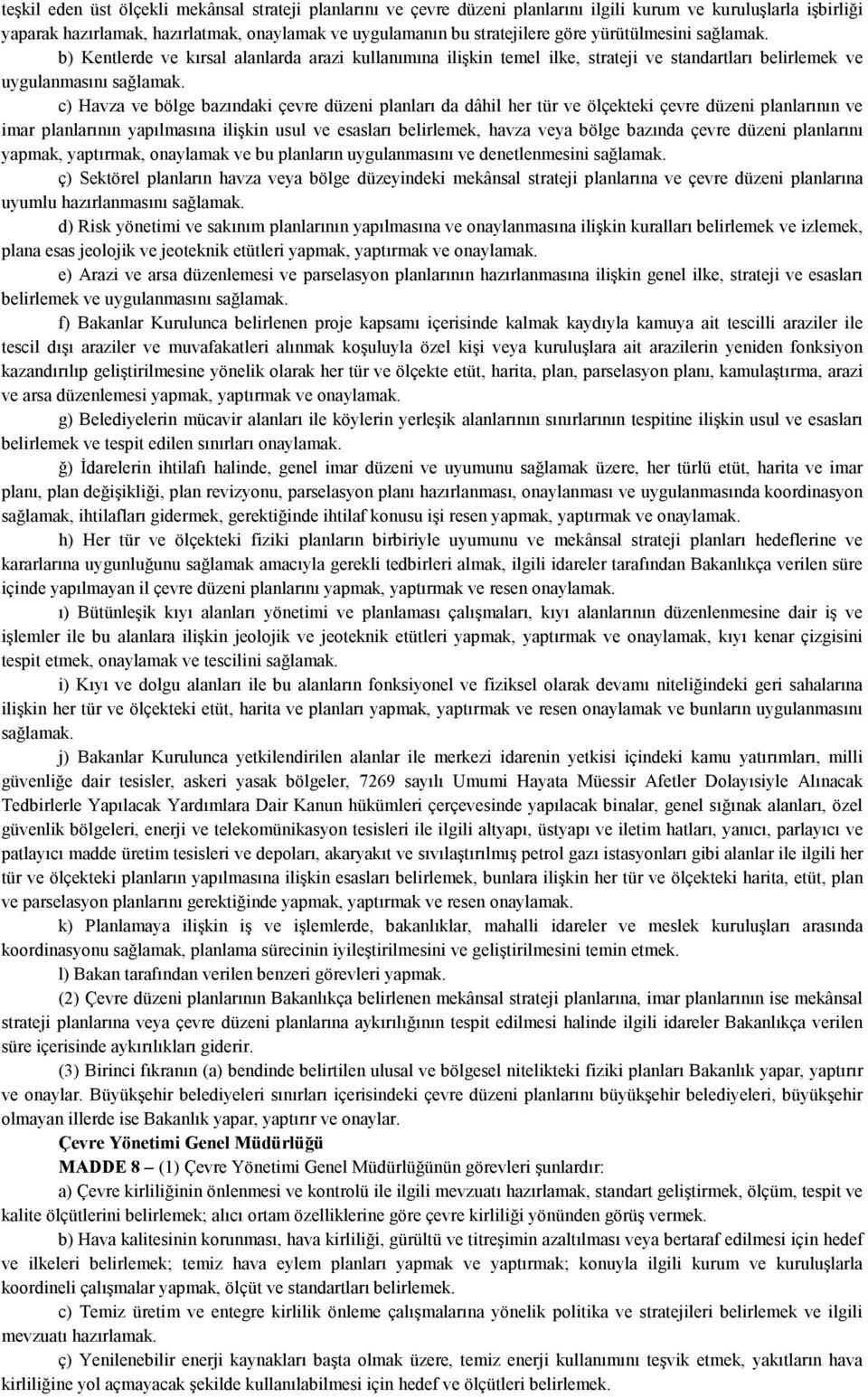 c) Havza ve bölge bazındaki çevre düzeni planları da dâhil her tür ve ölçekteki çevre düzeni planlarının ve imar planlarının yapılmasına ilişkin usul ve esasları belirlemek, havza veya bölge bazında