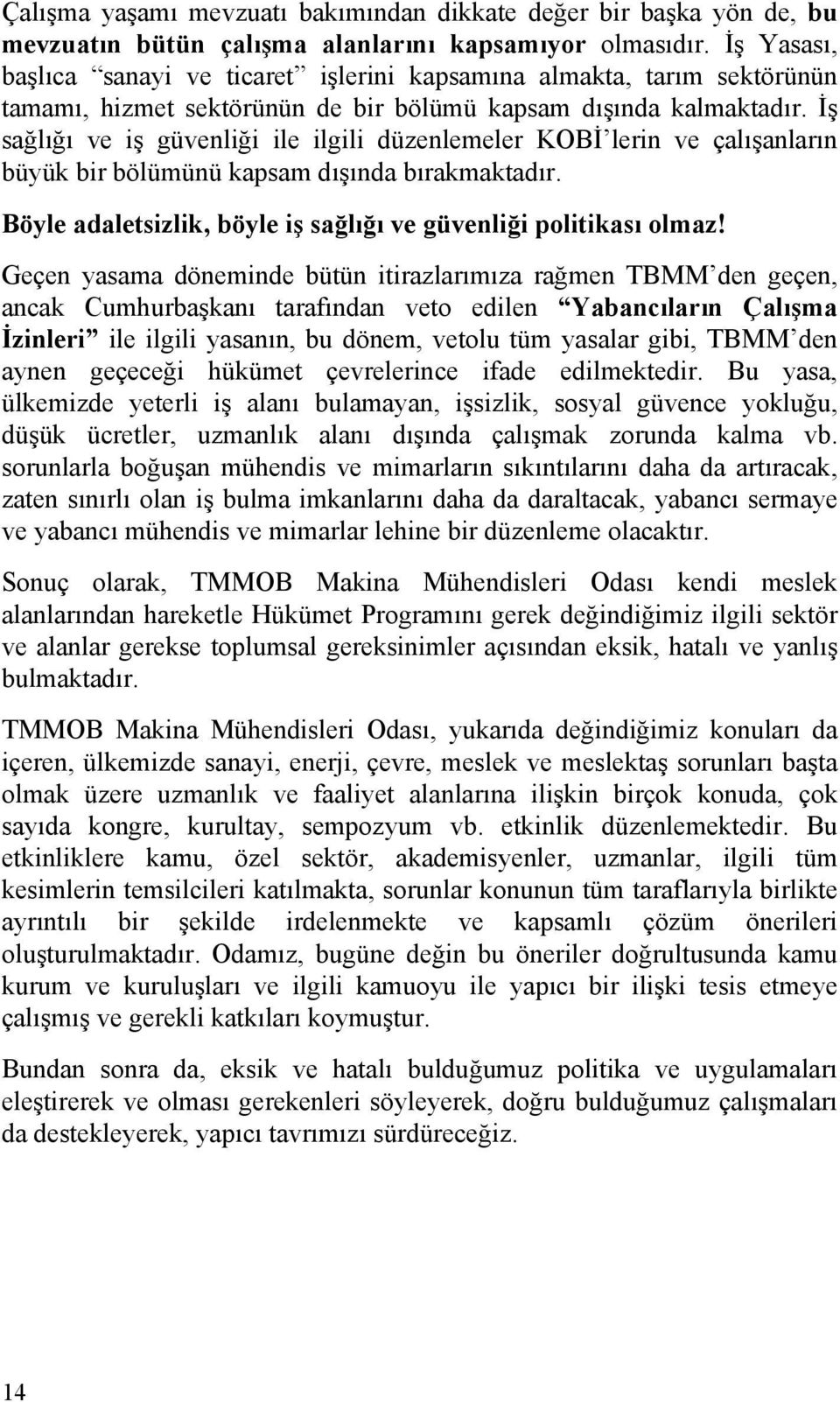 İş sağlığı ve iş güvenliği ile ilgili düzenlemeler KOBİ lerin ve çalışanların büyük bir bölümünü kapsam dışında bırakmaktadır. Böyle adaletsizlik, böyle iş sağlığı ve güvenliği politikası olmaz!