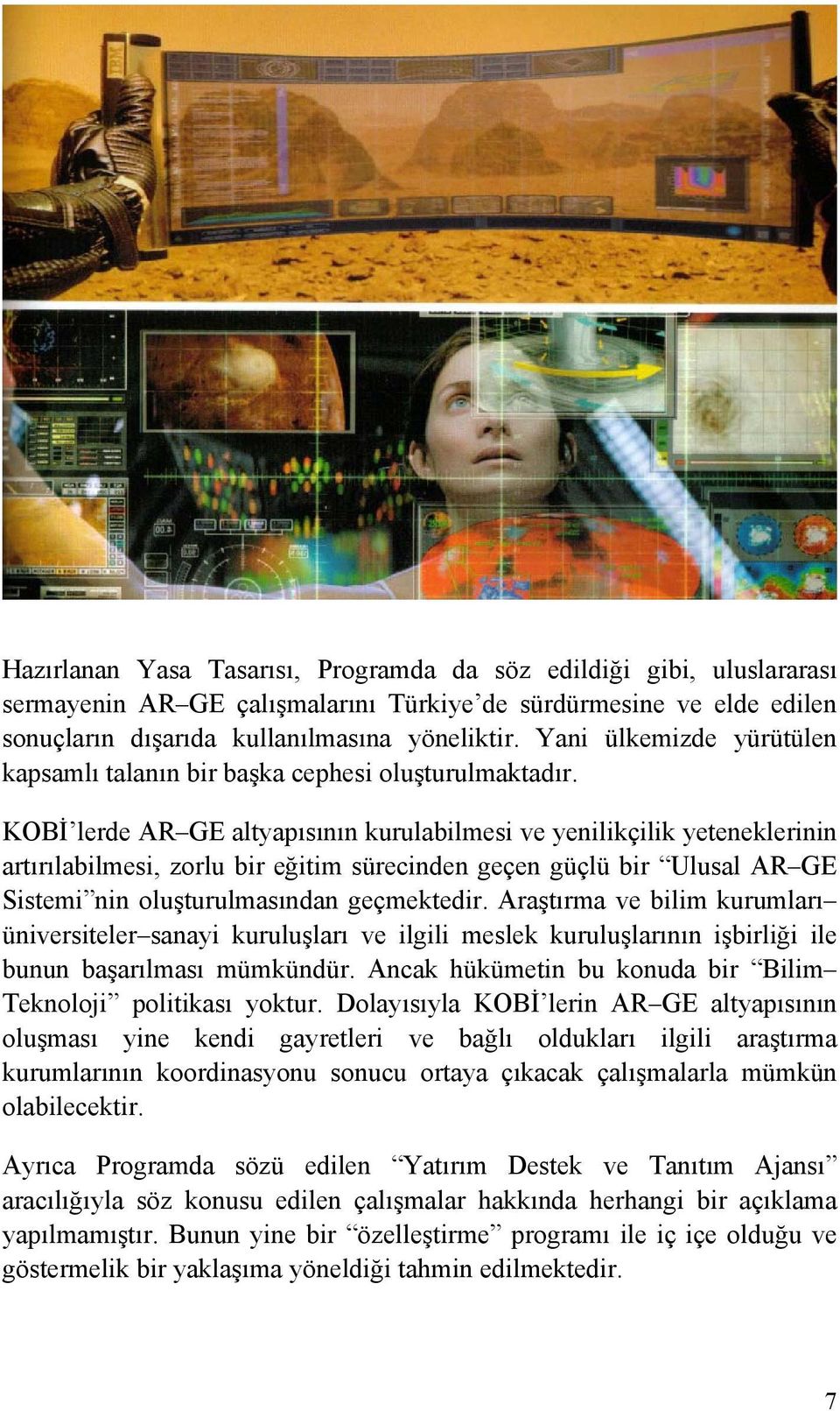 KOBİ lerde AR GE altyapısının kurulabilmesi ve yenilikçilik yeteneklerinin artırılabilmesi, zorlu bir eğitim sürecinden geçen güçlü bir Ulusal AR GE Sistemi nin oluşturulmasından geçmektedir.