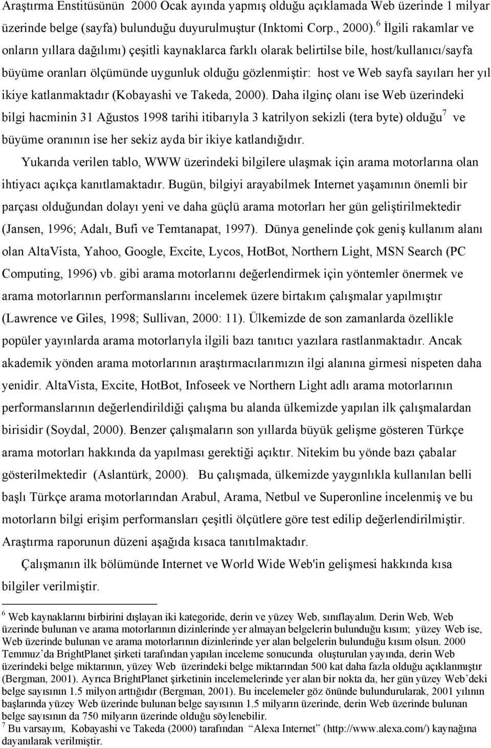 sayıları her yıl ikiye katlanmaktadır (Kobayashi ve Takeda, 2000).