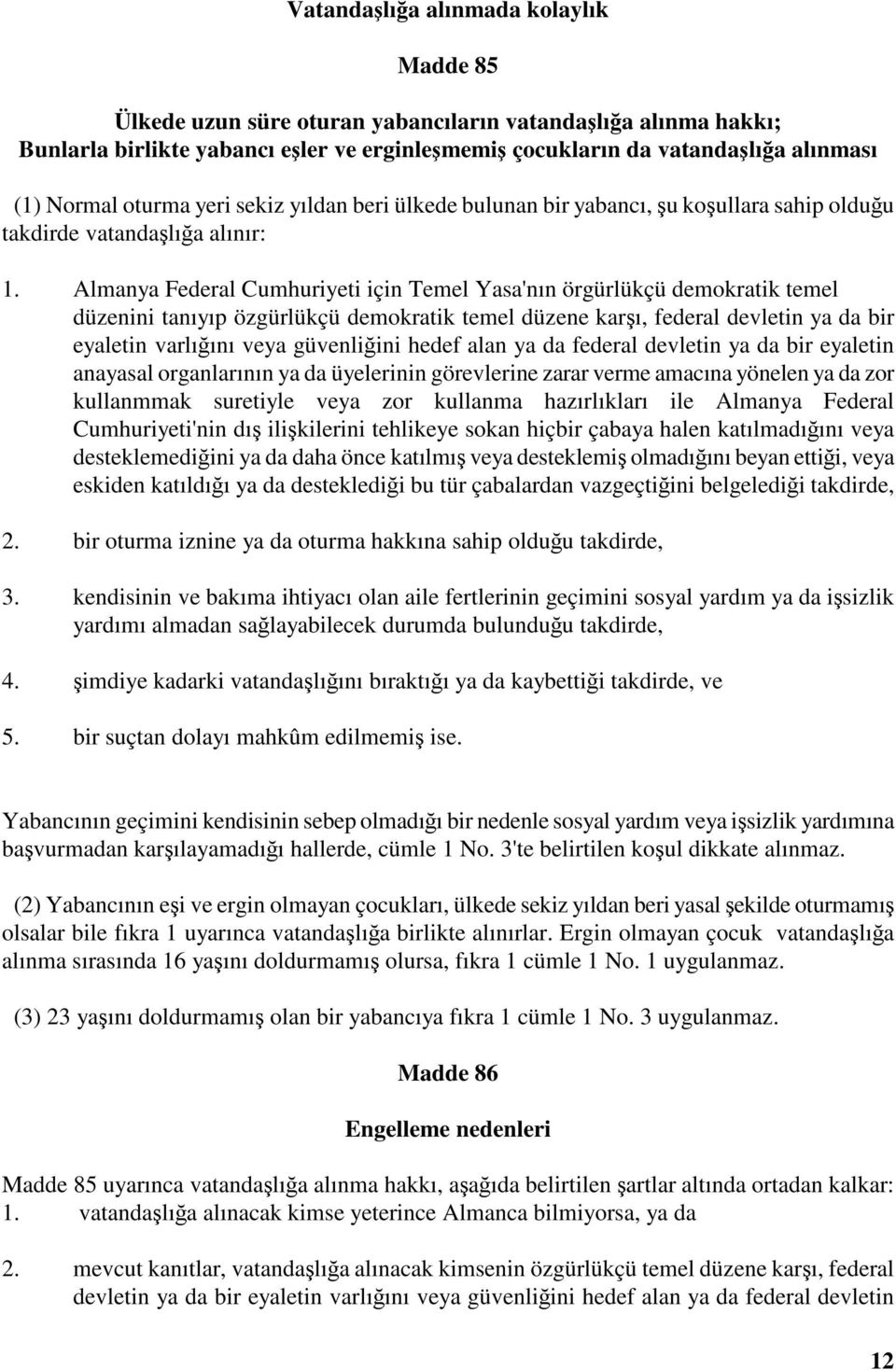 Almanya Federal Cumhuriyeti için Temel Yasa'nın örgürlükçü demokratik temel düzenini tanıyıp özgürlükçü demokratik temel düzene karı, federal devletin ya da bir eyaletin varlıını veya güvenliini