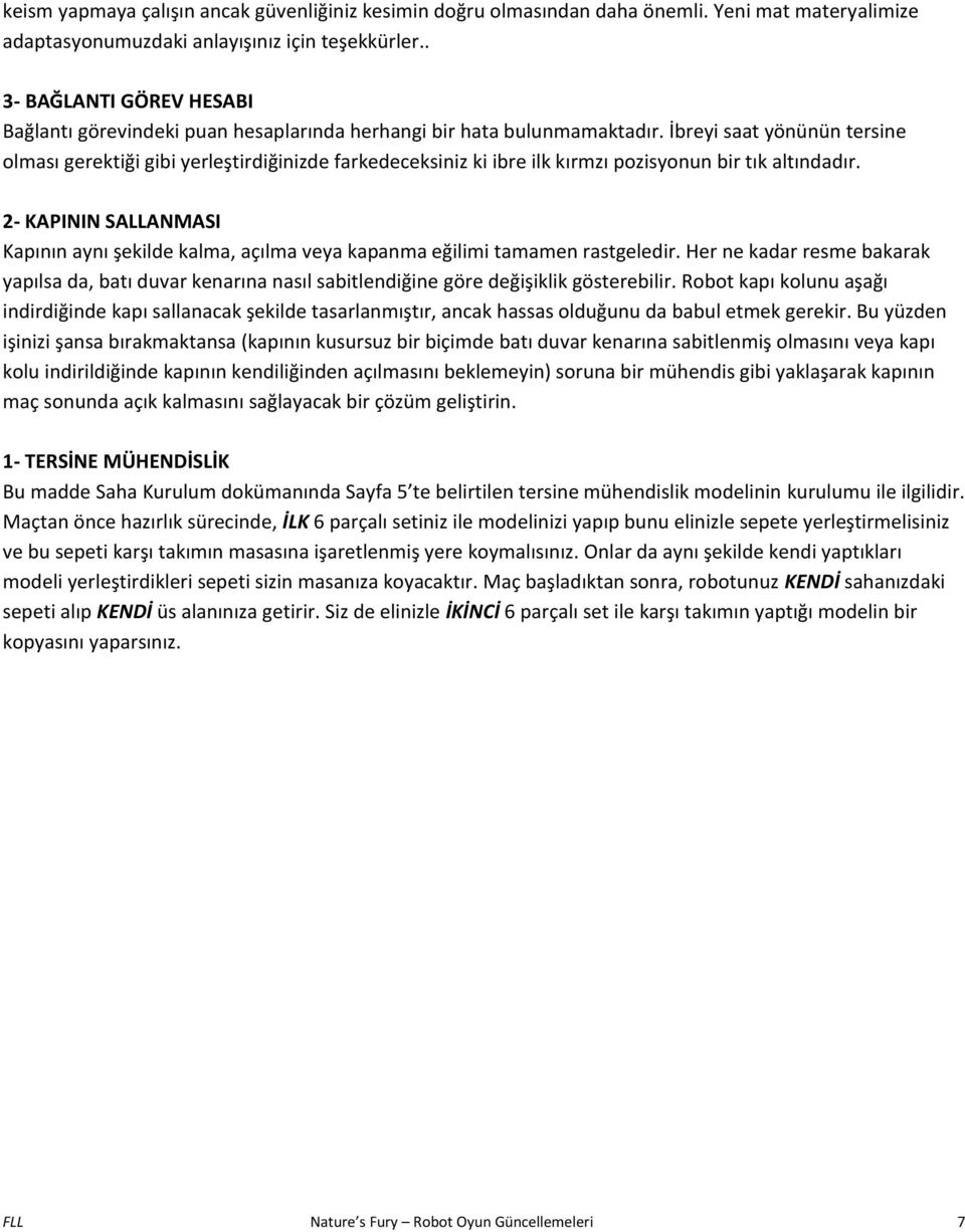 İ reyi saat yö ü ü tersi e ol ası gerektiği gi i yerleştirdiği izde farkede eksi iz ki i re ilk kır zı pozisyo u ir tık altı dadır.