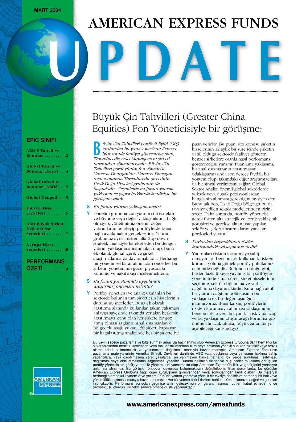 .........9 S Y S Y Büyük Çin Tahvilleri (Greater China Equities) Fon Yöneticisiyle bir görüflme: Büyük Çin Tahvilleri portföyü Eylül 2003 tarihinden bu yana American Express bünyesinde faaliyet