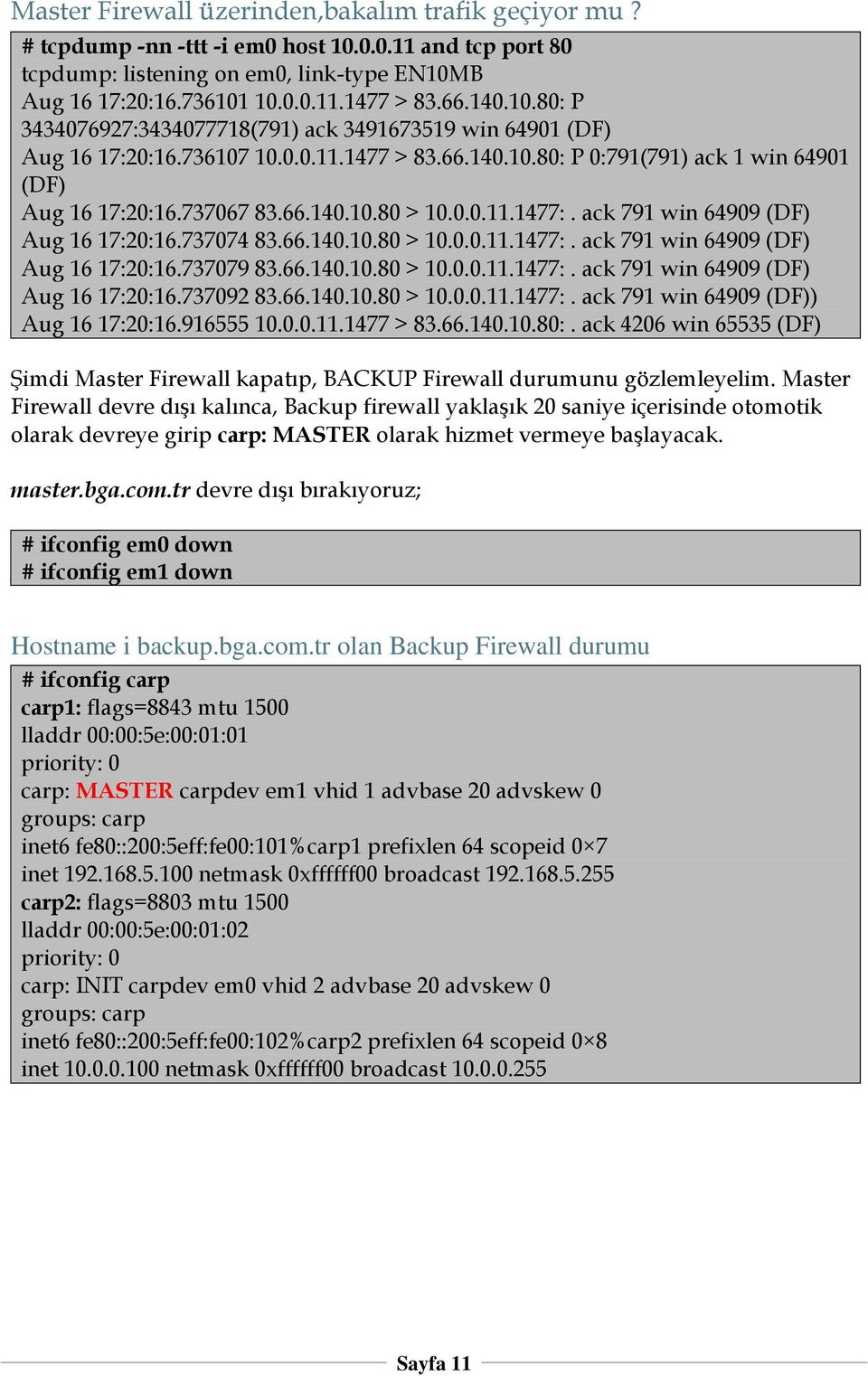 0.0.11.1477:. ack 791 win 64909 (DF) Aug 16 17:20:16.737074 83.66.140.10.80 > 10.0.0.11.1477:. ack 791 win 64909 (DF) Aug 16 17:20:16.737079 83.66.140.10.80 > 10.0.0.11.1477:. ack 791 win 64909 (DF) Aug 16 17:20:16.737092 83.