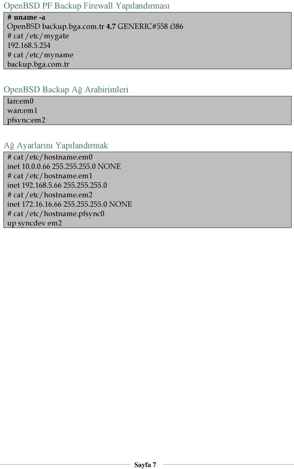 tr OpenBSD Backup Ağ Arabirimleri lan:em0 wan:em1 pfsync:em2 Ağ Ayarlarını Yapılandırmak # cat /etc/hostname.