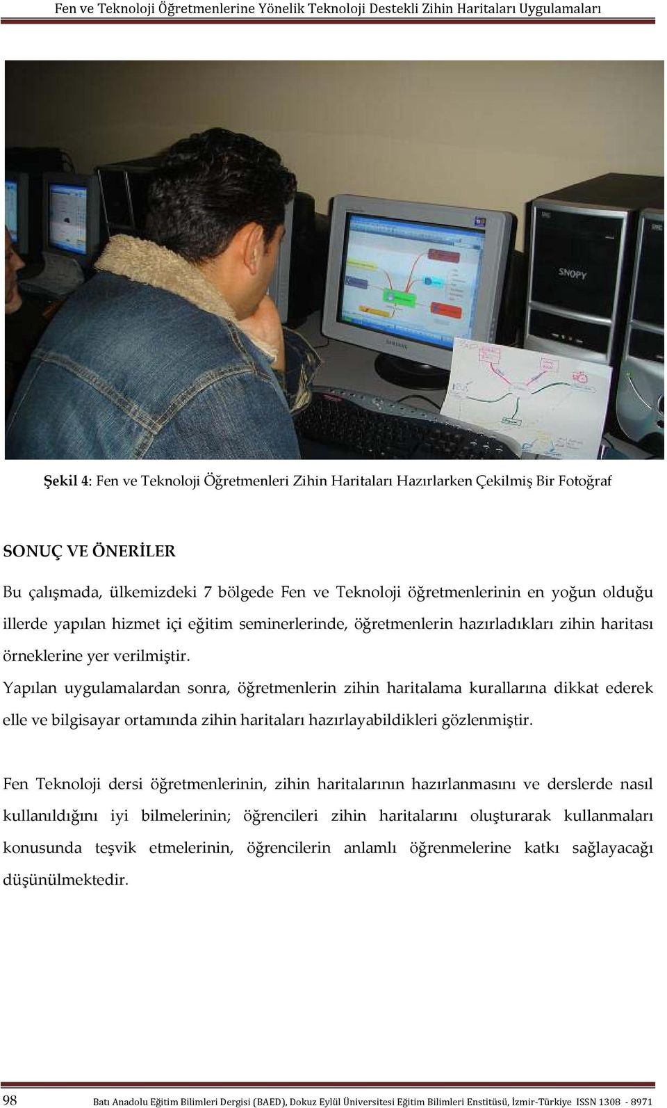 Yapılan uygulamalardan sonra, öğretmenlerin zihin haritalama kurallarına dikkat ederek elle ve bilgisayar ortamında zihin haritaları hazırlayabildikleri gözlenmiştir.