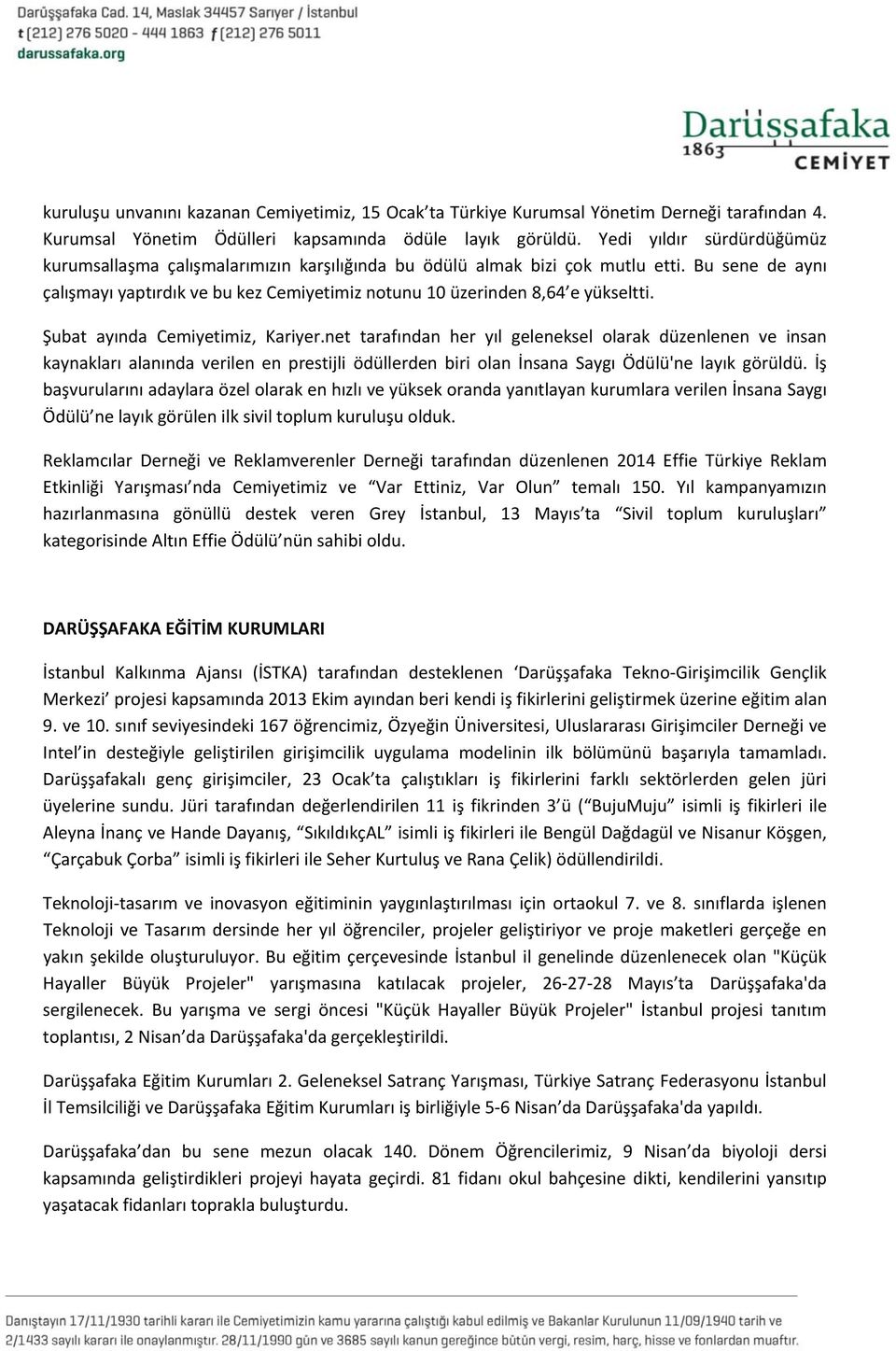 Bu sene de aynı çalışmayı yaptırdık ve bu kez Cemiyetimiz notunu 10 üzerinden 8,64 e yükseltti. Şubat ayında Cemiyetimiz, Kariyer.