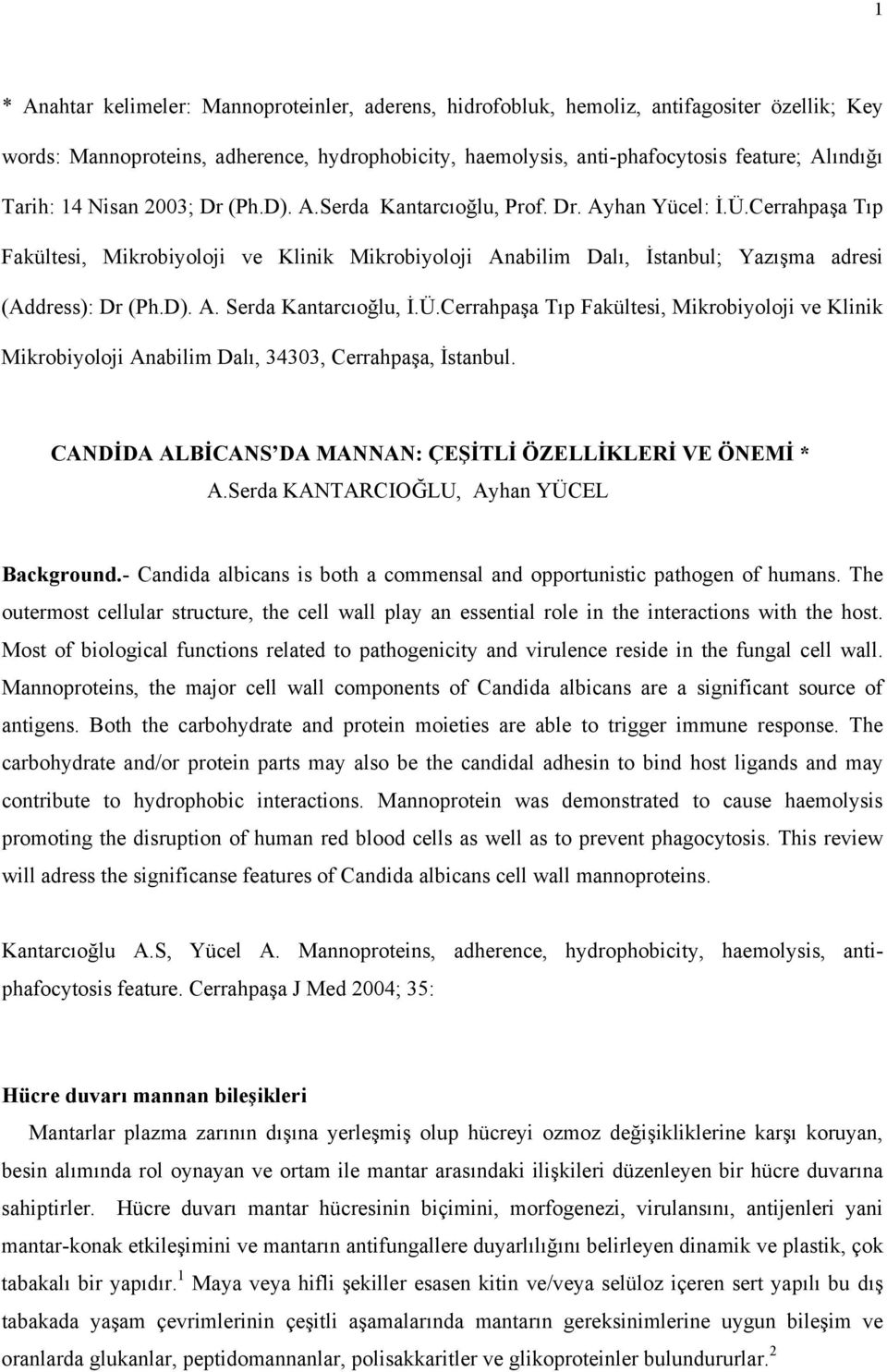 Cerrahpaşa Tıp Fakültesi, Mikrobiyoloji ve Klinik Mikrobiyoloji Anabilim Dalı, İstanbul; Yazışma adresi (Address): Dr (Ph.D). A. Serda Kantarcıoğlu, İ.Ü.