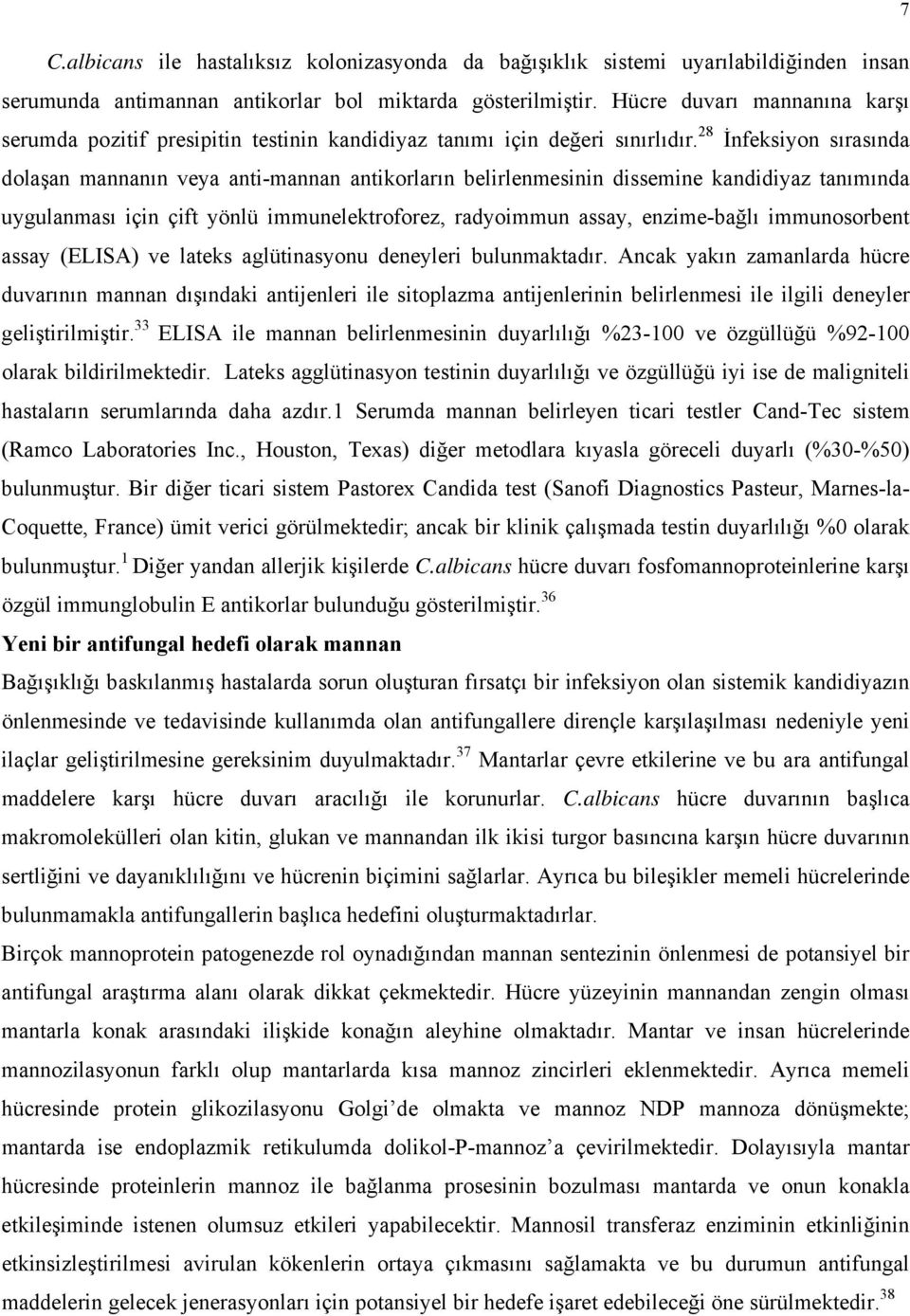 28 İnfeksiyon sırasında dolaşan mannanın veya anti-mannan antikorların belirlenmesinin dissemine kandidiyaz tanımında uygulanması için çift yönlü immunelektroforez, radyoimmun assay, enzime-bağlı