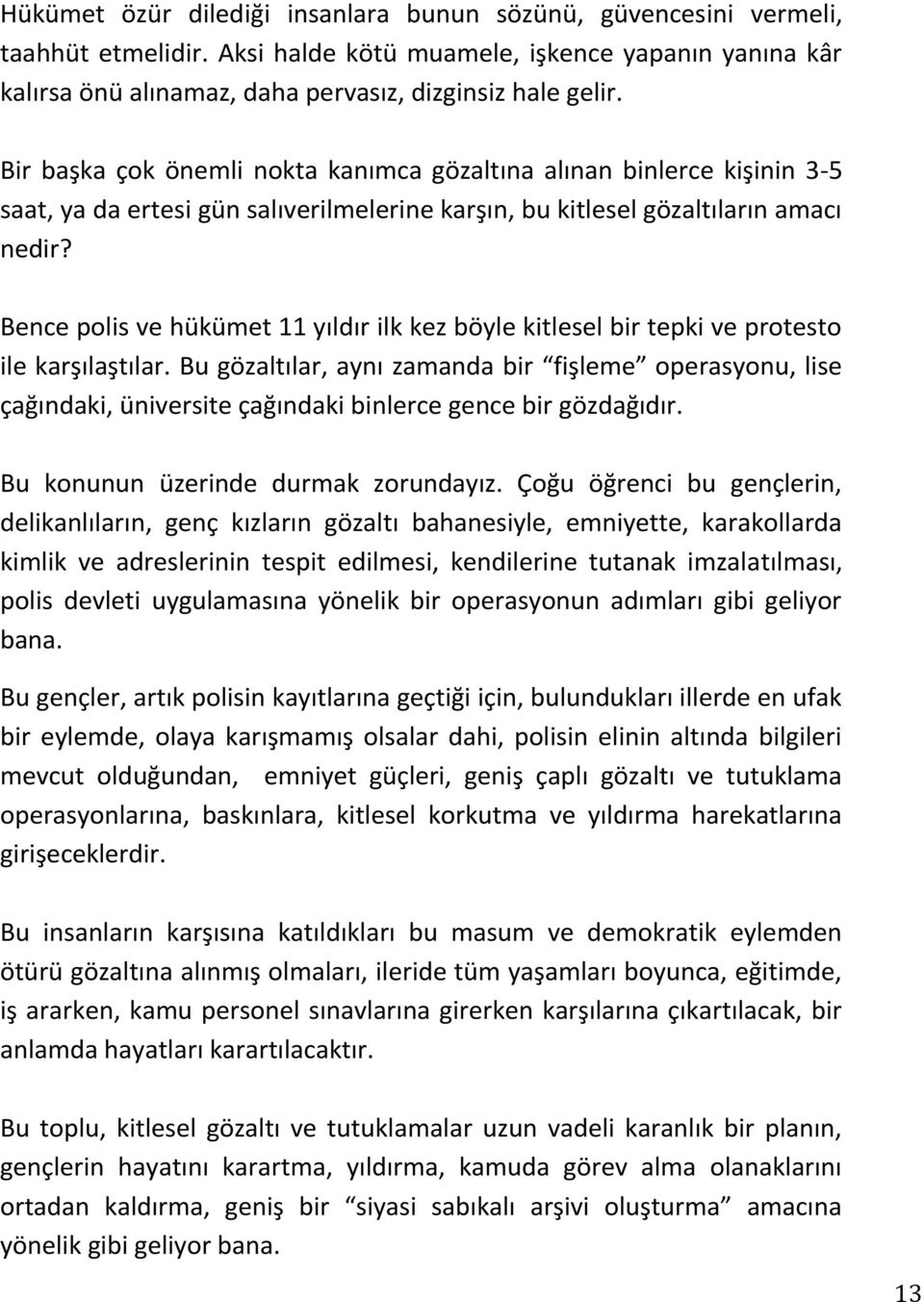 Bence polis ve hükümet 11 yıldır ilk kez böyle kitlesel bir tepki ve protesto ile karşılaştılar.