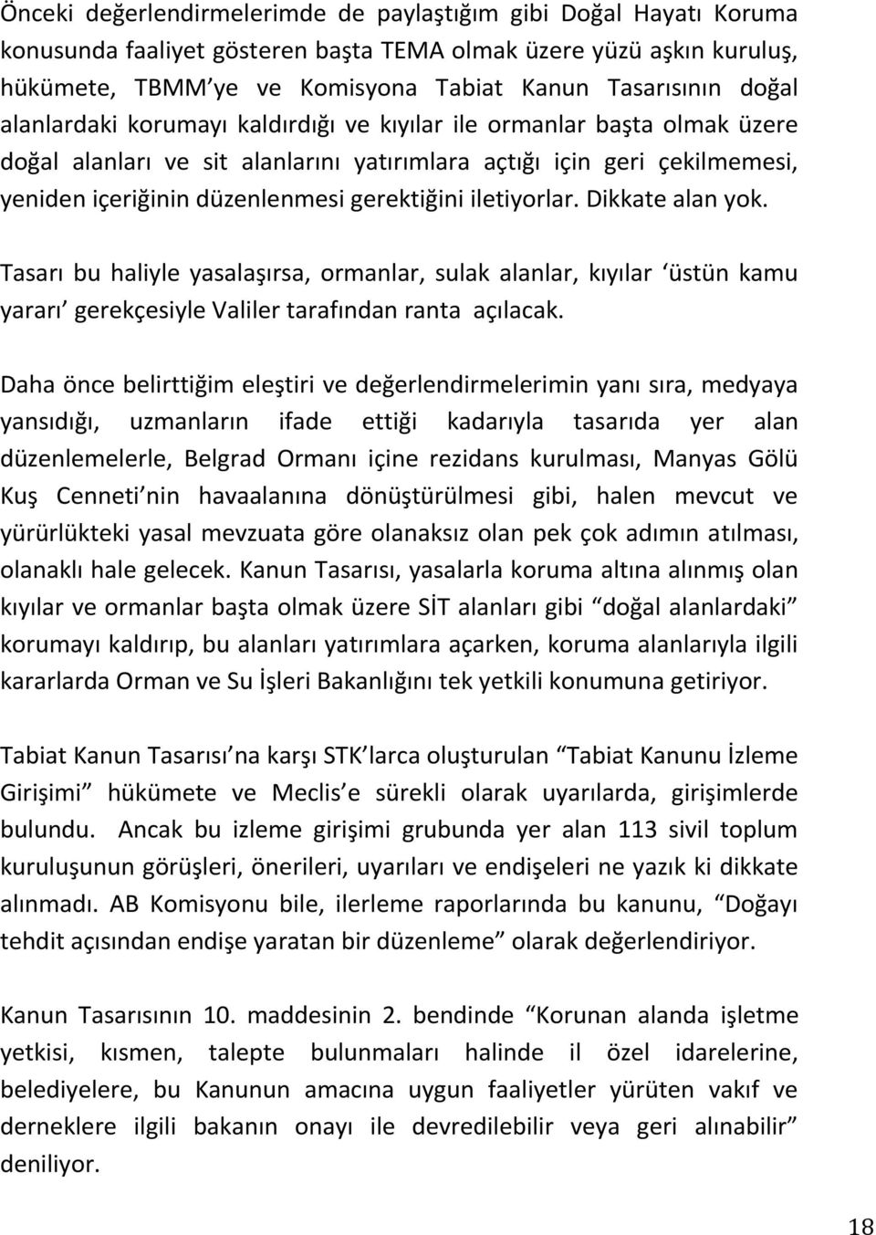 iletiyorlar. Dikkate alan yok. Tasarı bu haliyle yasalaşırsa, ormanlar, sulak alanlar, kıyılar üstün kamu yararı gerekçesiyle Valiler tarafından ranta açılacak.