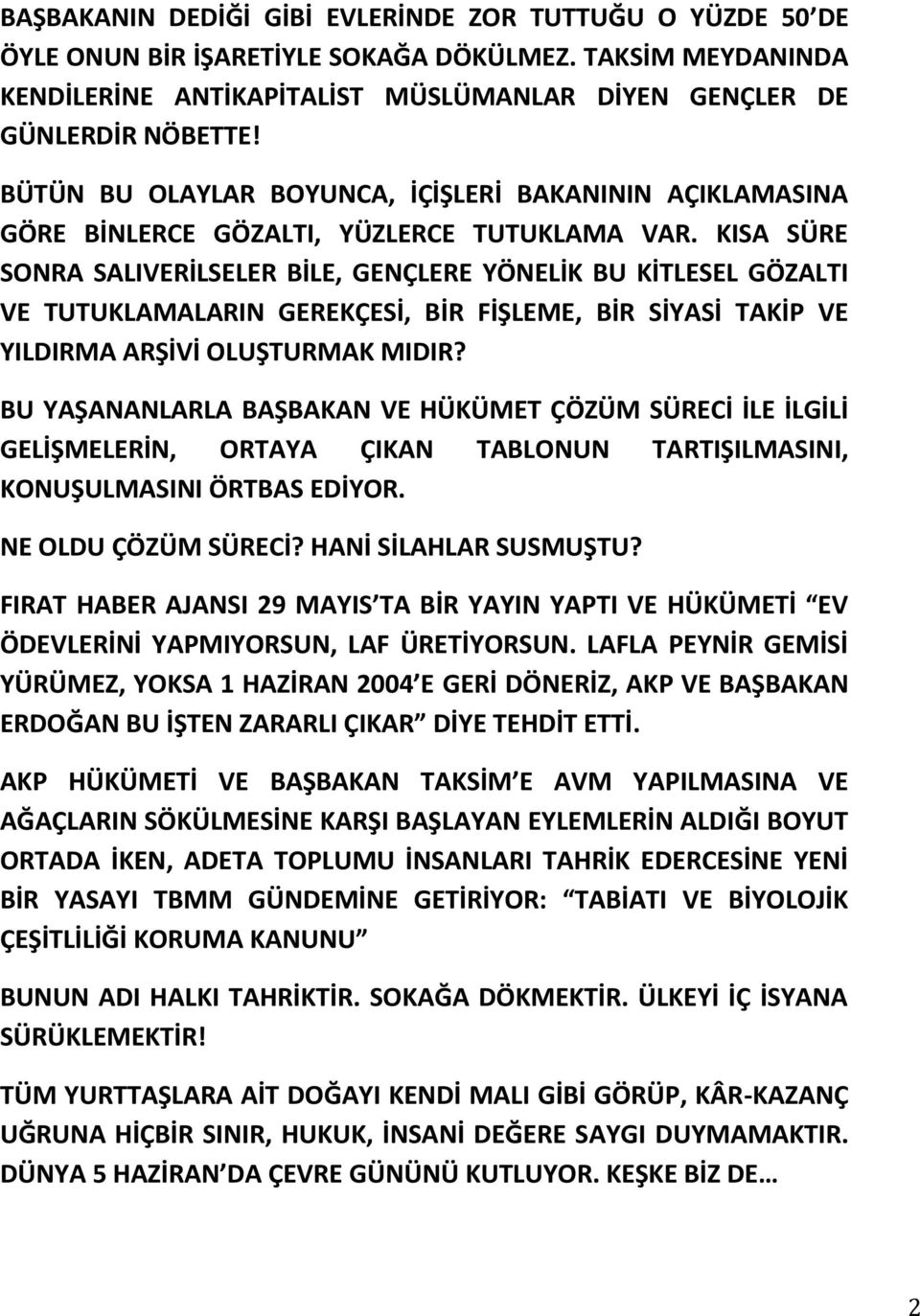 KISA SÜRE SONRA SALIVERİLSELER BİLE, GENÇLERE YÖNELİK BU KİTLESEL GÖZALTI VE TUTUKLAMALARIN GEREKÇESİ, BİR FİŞLEME, BİR SİYASİ TAKİP VE YILDIRMA ARŞİVİ OLUŞTURMAK MIDIR?