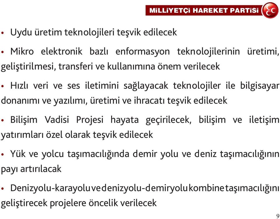 teşvik edilecek Bilişim Vadisi Projesi hayata geçirilecek, bilişim ve iletişim yatırımları özel olarak teşvik edilecek Yük ve yolcu taşımacılığında