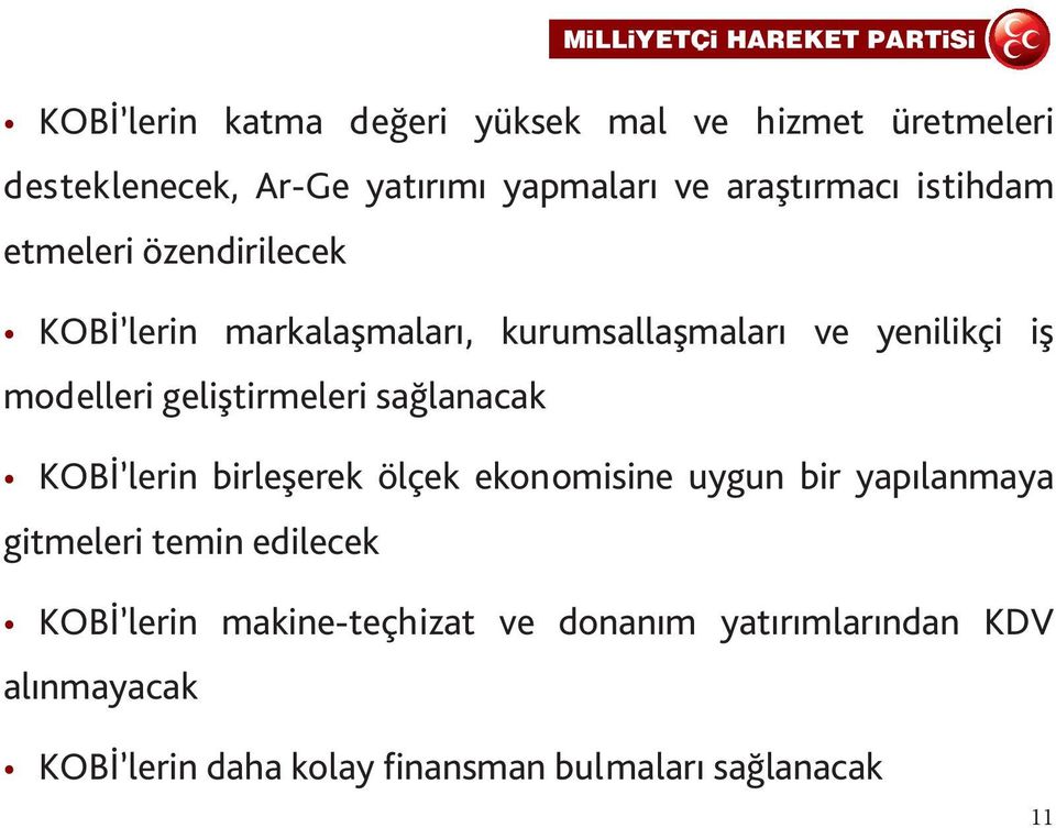 geliştirmeleri sağlanacak KOBİ lerin birleşerek ölçek ekonomisine uygun bir yapılanmaya gitmeleri temin edilecek