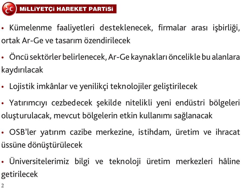 Yatırımcıyı cezbedecek şekilde nitelikli yeni endüstri bölgeleri oluşturulacak, mevcut bölgelerin etkin kullanımı sağlanacak OSB ler