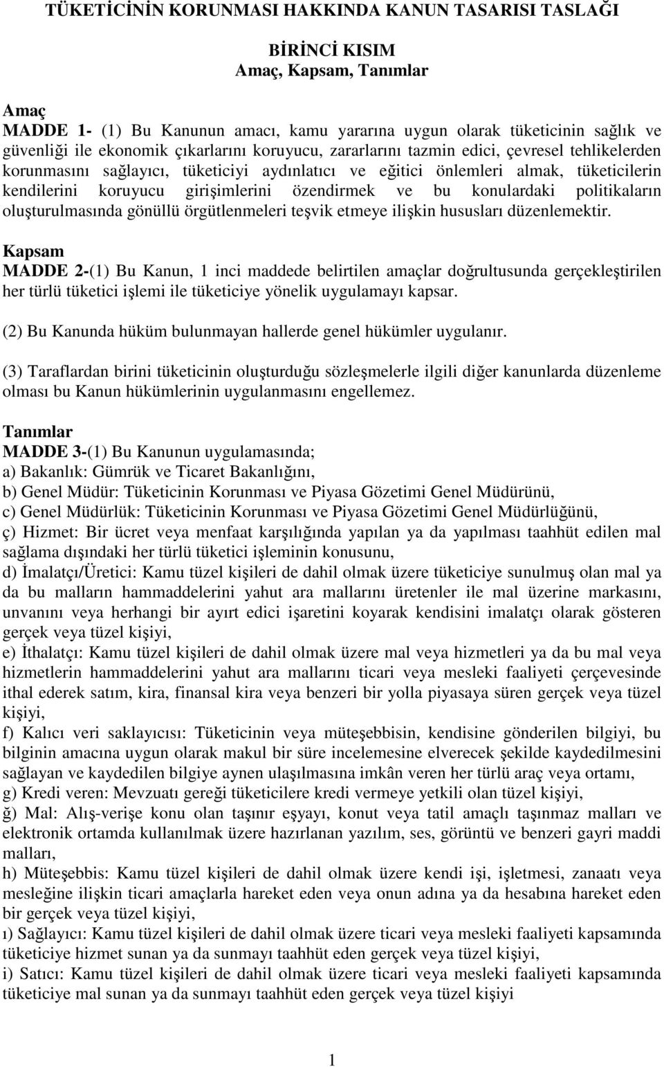 özendirmek ve bu konulardaki politikaların oluşturulmasında gönüllü örgütlenmeleri teşvik etmeye ilişkin hususları düzenlemektir.