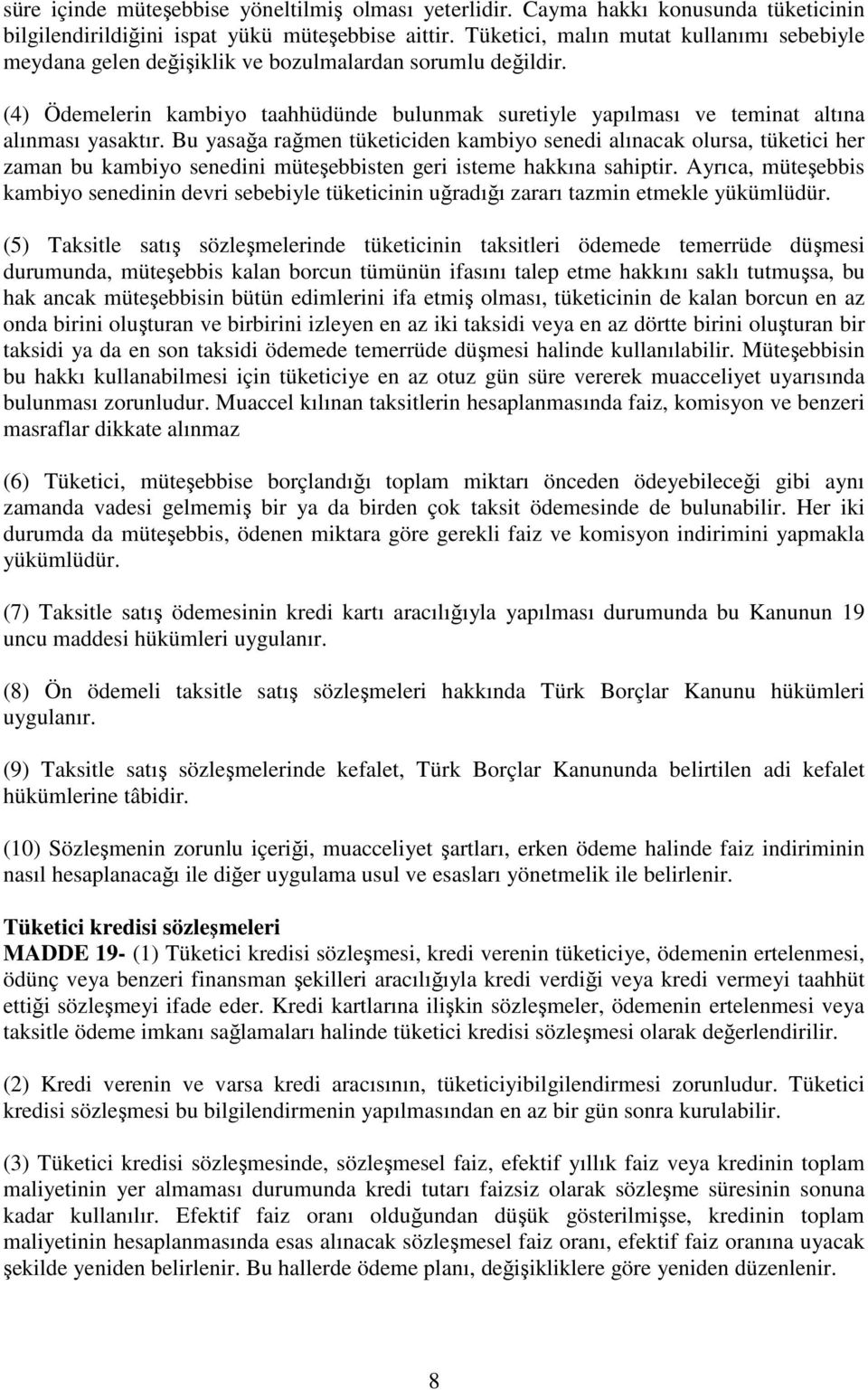 (4) Ödemelerin kambiyo taahhüdünde bulunmak suretiyle yapılması ve teminat altına alınması yasaktır.