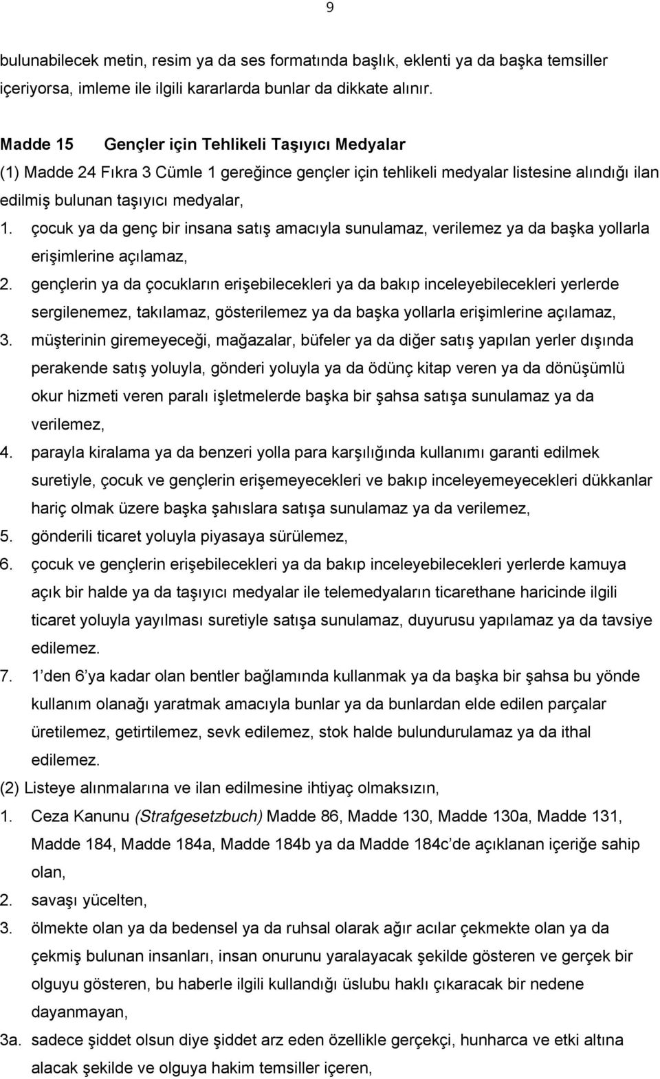 çocuk ya da genç bir insana satış amacıyla sunulamaz, verilemez ya da başka yollarla erişimlerine açılamaz, 2.