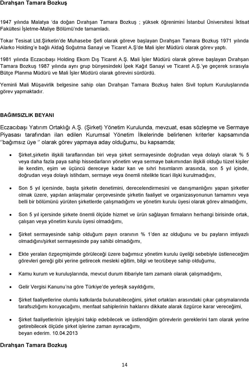 1981 yılında Eczacıbaşı Holding Ekom Dış Ticaret A.Ş. Mali İşler Müdürü olarak göreve başlayan Dırahşan Tamara Bozkuş 1987 yılında aynı grup bünyesindeki İpek Kağıt Sanayi ve Ticaret A.Ş. ye geçerek sırasıyla Bütçe Planma Müdürü ve Mali İşler Müdürü olarak görevini sürdürdü.