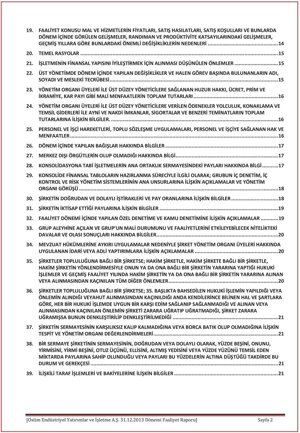 BUNLARDAK ÖNEML DE KL KLER N NEDENLER... 14 TEMEL RASYOLAR... 15 LETMEN N F NANSAL YAPISINI Y LE T RMEK Ç N ALINMASI DÜ ÜNÜLEN ÖNLEMLER.