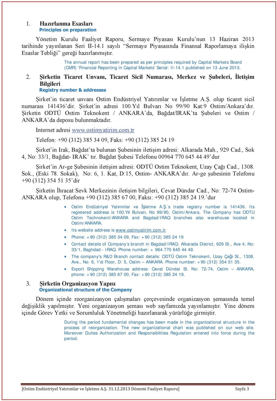 The annual report has been prepared as per principles required by Capital Markets Board (CMR) Financial Reporting in Capital Markets Serial: II-14.1 published on 13 June 2013.