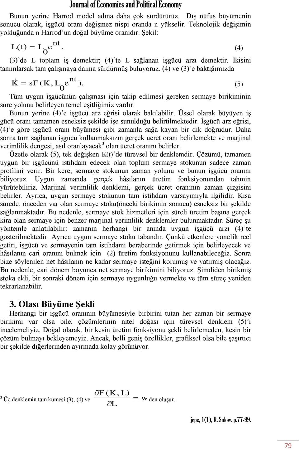 (4) ve (3) e ktığımızd nt K F( K, L e ). (5) Tüm uygun işgücünün çlışmı için tkip edilmei geeken emye iikiminin üe yolunu elileyen temel eşitliğimiz vdı. Bunun yeine (4) e işgücü z eğii olk kılili.