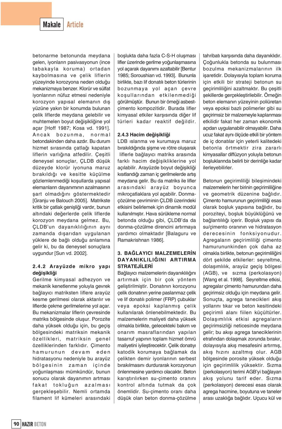 1987; Kosa vd. 1991]. Ancak bozunma, normal betondakinden daha azdýr. Bu durum hizmet sýrasýnda çatlaðý kapatan liflerin varlýðýna atfedilir.