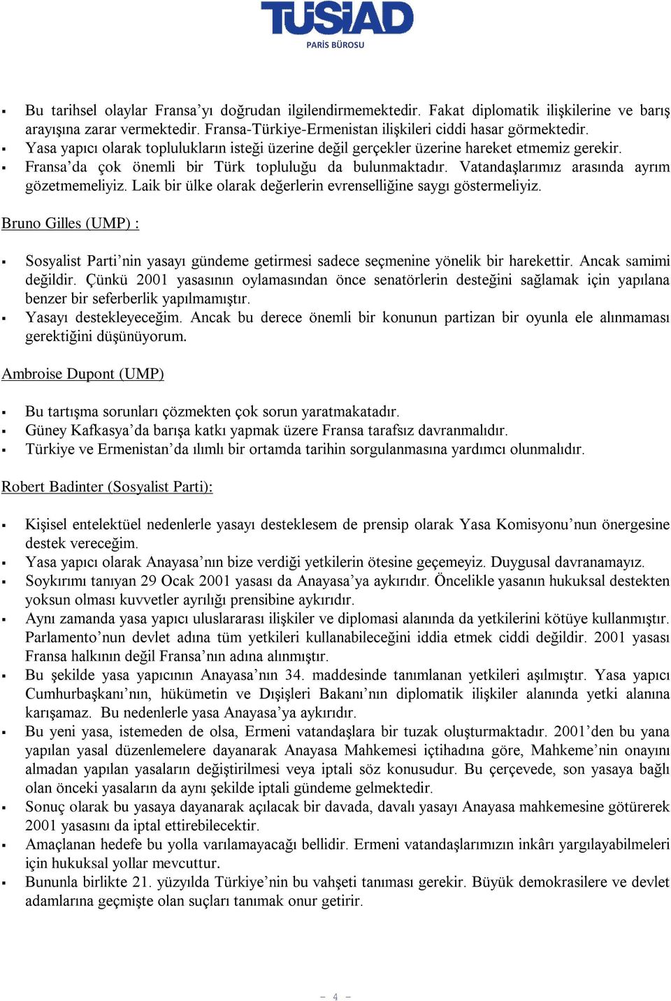 Vatandaşlarımız arasında ayrım gözetmemeliyiz. Laik bir ülke olarak değerlerin evrenselliğine saygı göstermeliyiz.