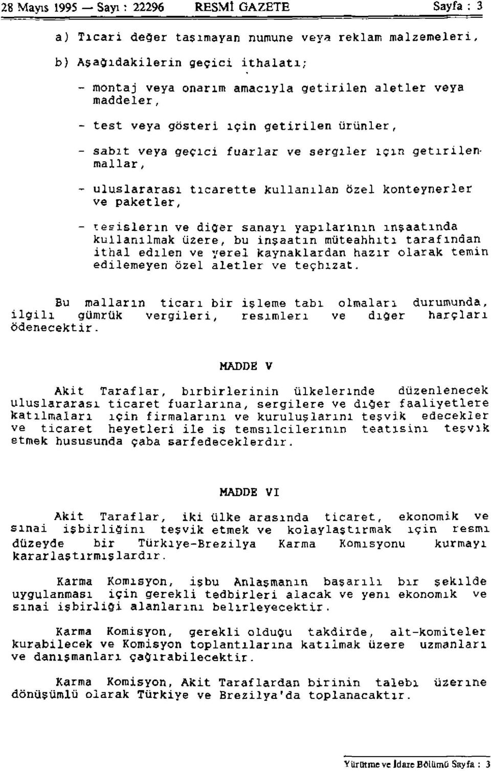 diğer sanayi yapılarının inşaatında kullanılmak üzere, bu inşaatın müteahhiti tarafından ithal edilen ve yerel kaynaklardan hazır olarak temin edilemeyen özel aletler ve teçhizat.