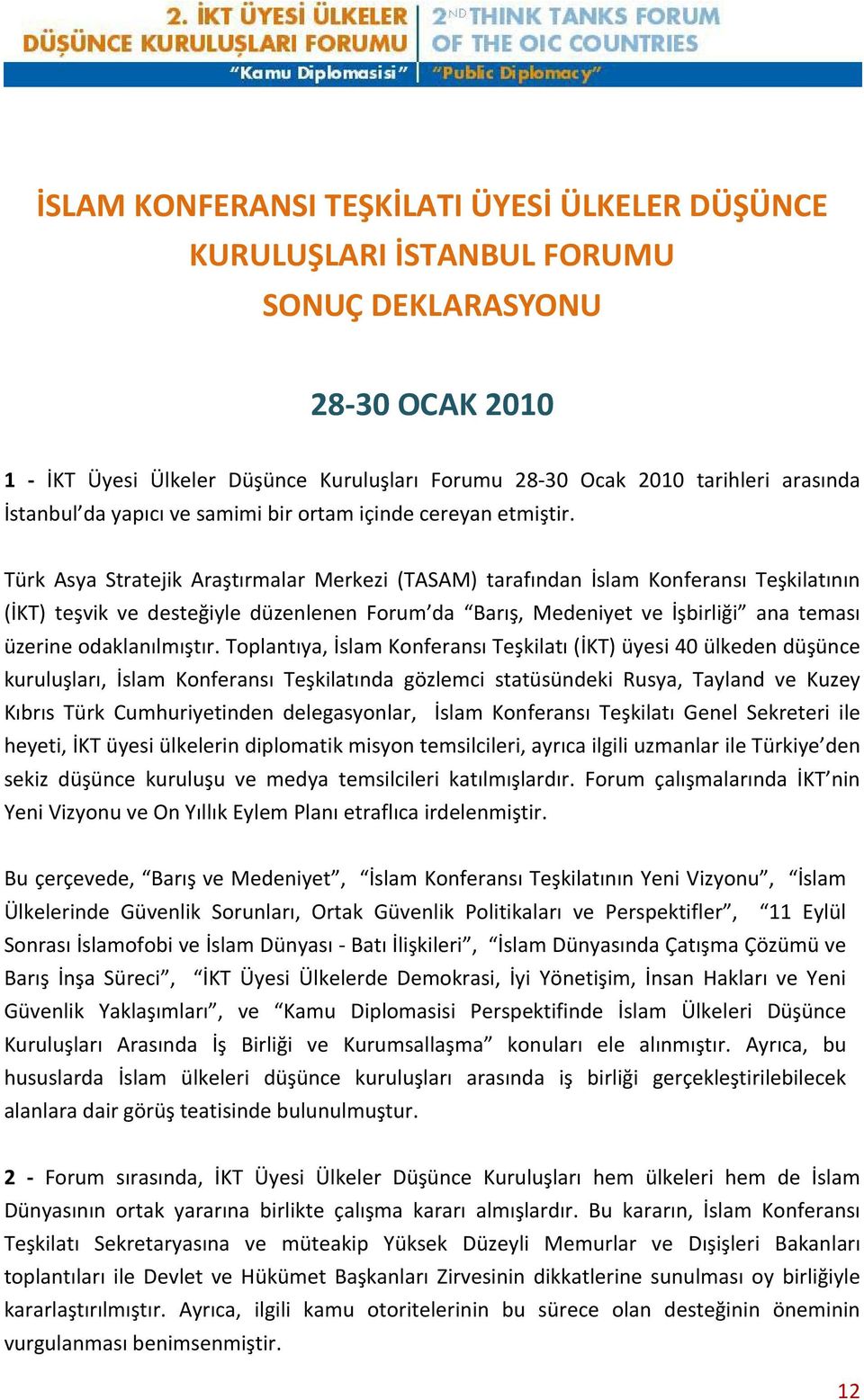 Türk Asya Stratejik Araştırmalar Merkezi (TASAM) tarafından İslam Konferansı Teşkilatının (İKT) teşvik ve desteğiyle düzenlenen Forum da Barış, Medeniyet ve İşbirliği ana teması üzerine