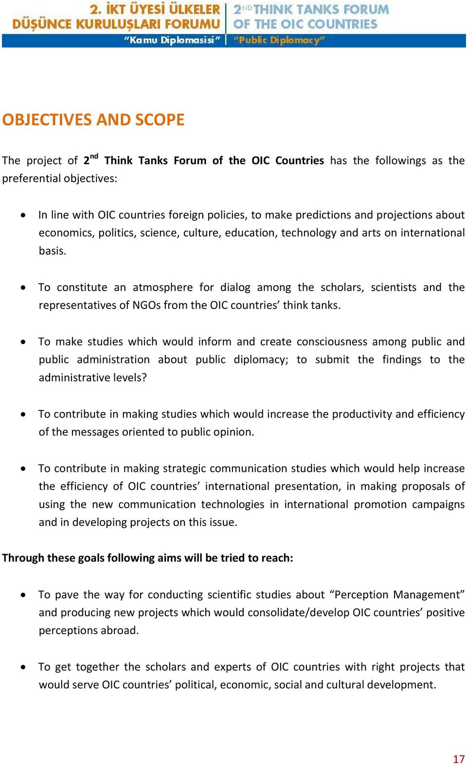 To constitute an atmosphere for dialog among the scholars, scientists and the representatives of NGOs from the OIC countries think tanks.