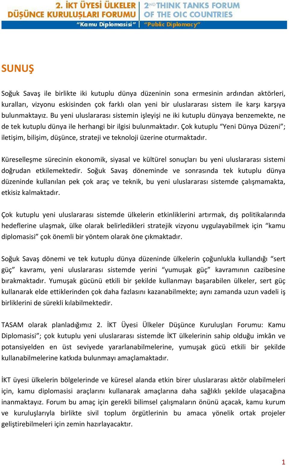 Çok kutuplu Yeni Dünya Düzeni ; iletişim, bilişim, düşünce, strateji ve teknoloji üzerine oturmaktadır.